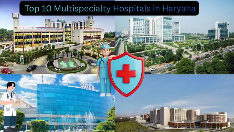 Top 10 Multispecialty Hospitals in Haryana: Excellence in Healthcare 2026