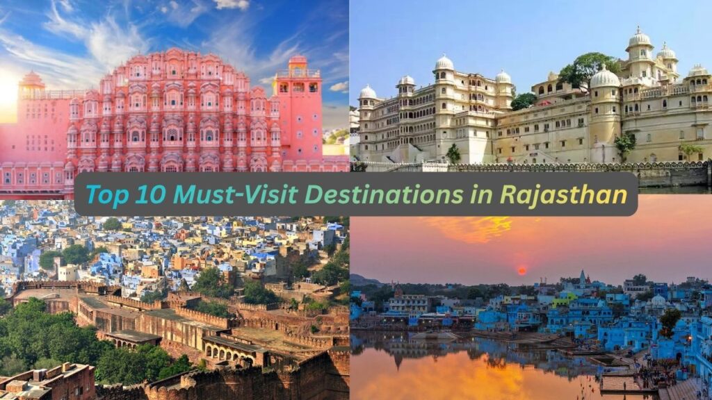 Top 10 Must-Visit Destinations in Rajasthan