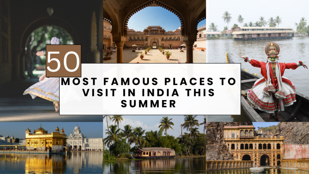 Escape the Heat: 50 Most Famous Places to Visit in India This Summer