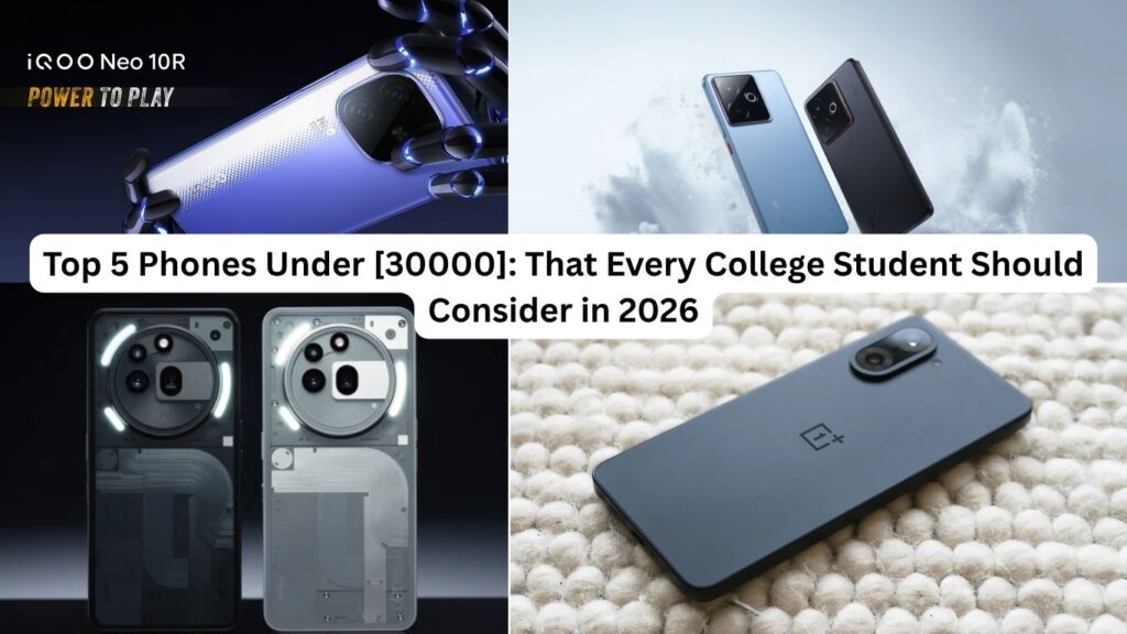 Top 5 Phones Under [30000]: That Every College Student Should Consider in 2026