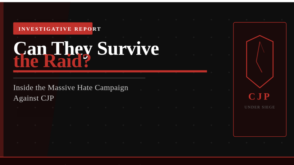 Can They Survive the Raid? Inside the Massive Hate Campaign Against CJP